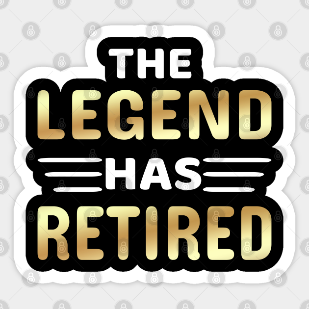 The Legend Has Retired Im Retired Sticker TeePublic